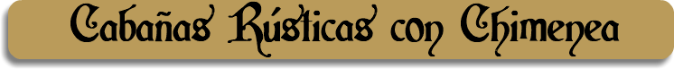 &nbsp;Cabañas Rústicas con Chimenea